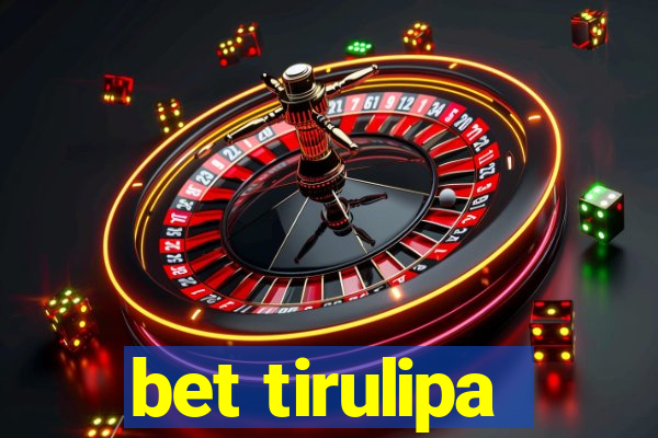 bet tirulipa